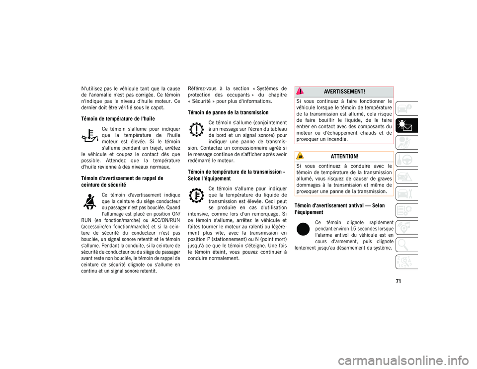 JEEP COMPASS 2020 Notice dentretien (in French) 71
N'utilisez pas le véhicule tant que la cause
de l'anomalie n'est pas corrigée. Ce témoin
n'indique pas le niveau d'huile moteur. Ce
dernier doit être vér JEEP COMPASS 2020 Notice dentretien (in French) 71
N'utilisez pas le véhicule tant que la cause
de l'anomalie n'est pas corrigée. Ce témoin
n'indique pas le niveau d'huile moteur. Ce
dernier doit être vér