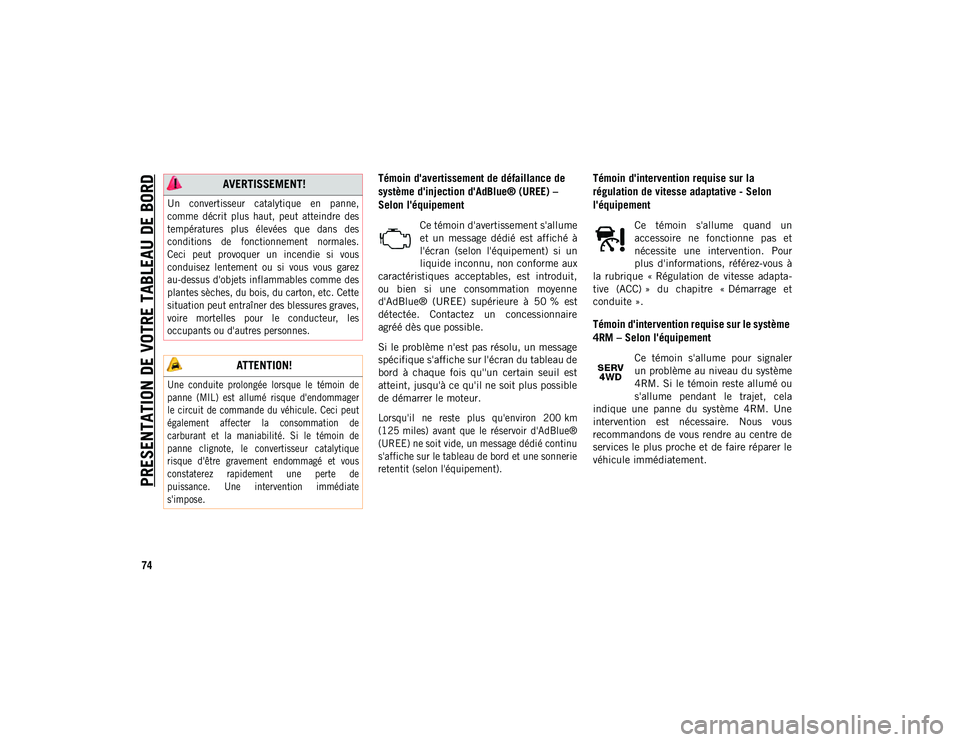 JEEP COMPASS 2020  Notice dentretien (in French) PRESENTATION DE VOTRE TABLEAU DE BORD
74
Témoin d'avertissement de défaillance de 
système d'injection d'AdBlue® (UREE) – 
Selon l'équipement
Ce témoin d'avertissement s