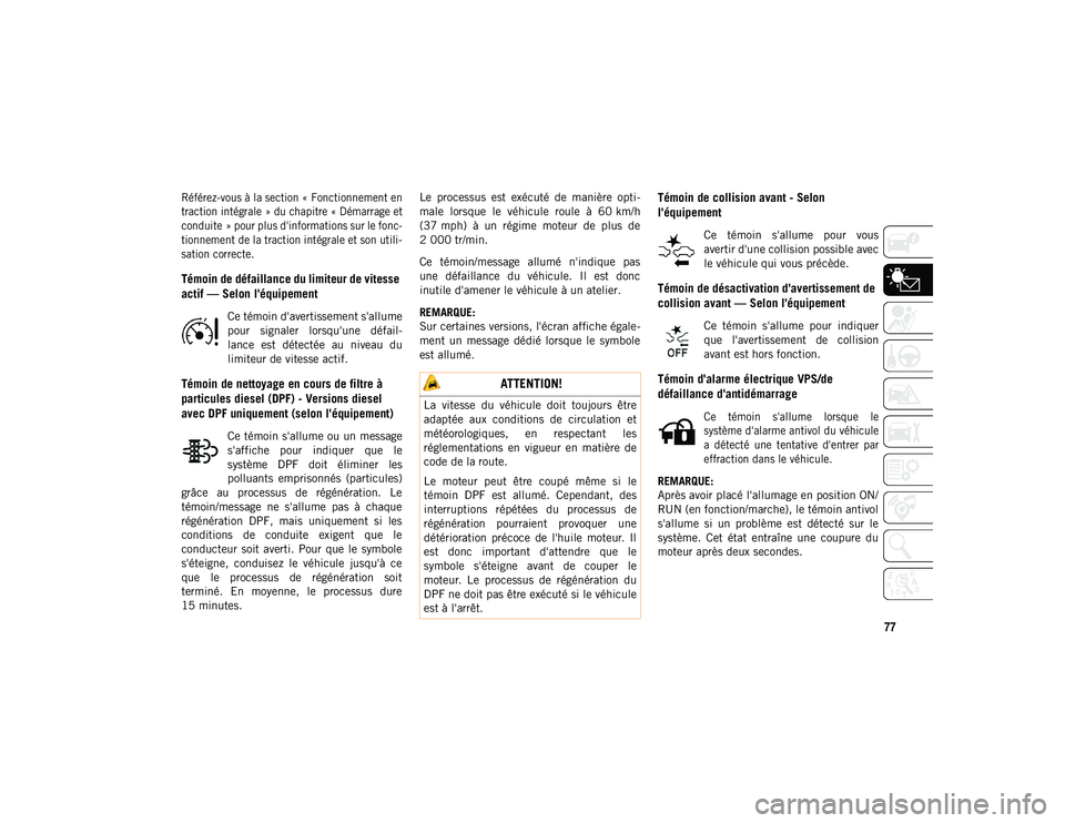JEEP COMPASS 2020 Notice dentretien (in French) 77
Référez-vous à la section « Fonctionnement en
traction intégrale » du chapitre « Démarrage et
conduite » pour plus d'informations sur le fonc-
tionnement de la traction intégrale et JEEP COMPASS 2020 Notice dentretien (in French) 77
Référez-vous à la section « Fonctionnement en
traction intégrale » du chapitre « Démarrage et
conduite » pour plus d'informations sur le fonc-
tionnement de la traction intégrale et