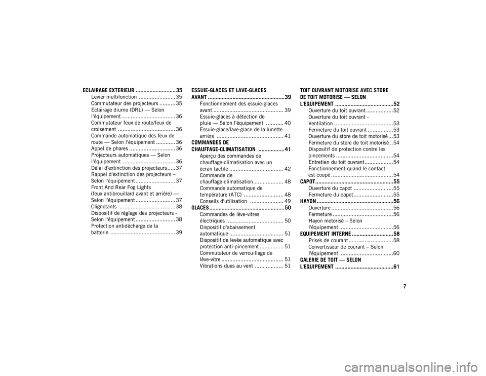 JEEP COMPASS 2020  Notice dentretien (in French) 7
ECLAIRAGE EXTERIEUR .......................... 35
Levier multifonction  ....................... 35
Commutateur des projecteurs .......... 35
Eclairage diurne (DRL) — Selon 
l'équipement .....