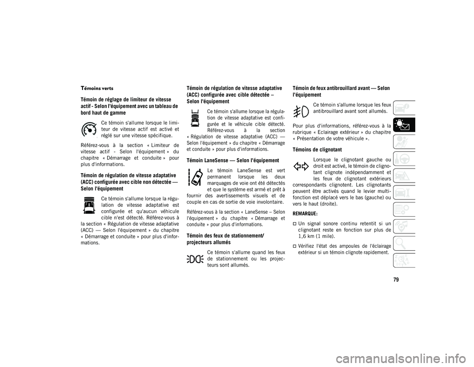 JEEP COMPASS 2020 Notice dentretien (in French) 79
Témoins verts
Témoin de réglage de limiteur de vitesse
actif - Selon l'équipement avec un tableau de
bord haut de gamme
Ce témoin s'allume lorsque le limi-
teur de vitesse actif JEEP COMPASS 2020 Notice dentretien (in French) 79
Témoins verts
Témoin de réglage de limiteur de vitesse
actif - Selon l'équipement avec un tableau de
bord haut de gamme
Ce témoin s'allume lorsque le limi-
teur de vitesse actif