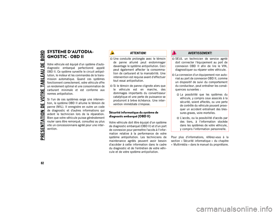 JEEP COMPASS 2020 Notice dentretien (in French) PRESENTATION DE VOTRE TABLEAU DE BORD
82
SYSTEME D'AUTODIA-
GNOSTIC - OBD II
Votre véhicule est équipé d'un système d'auto-
diagnostic embarqué perfectionné appelé
OBD II. Ce JEEP COMPASS 2020 Notice dentretien (in French) PRESENTATION DE VOTRE TABLEAU DE BORD
82
SYSTEME D'AUTODIA-
GNOSTIC - OBD II
Votre véhicule est équipé d'un système d'auto-
diagnostic embarqué perfectionné appelé
OBD II. Ce