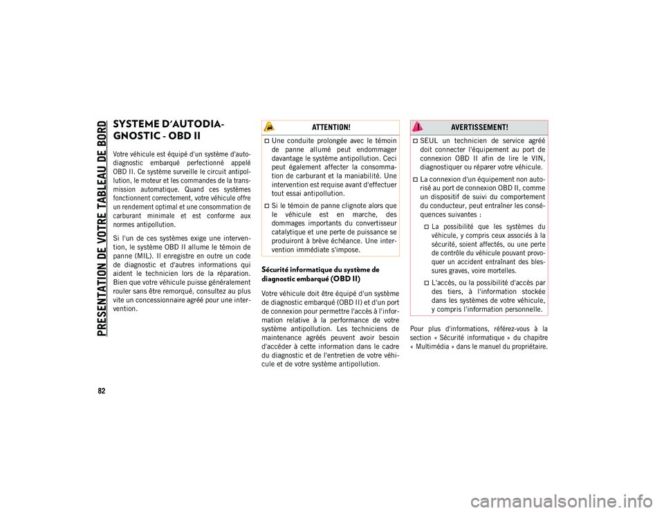 JEEP COMPASS 2020  Notice dentretien (in French) PRESENTATION DE VOTRE TABLEAU DE BORD
82
SYSTEME D'AUTODIA-
GNOSTIC - OBD II  

Votre véhicule est équipé d'un système d'auto-
diagnostic  embarqué  perfectionné  appelé
OBD II. Ce 