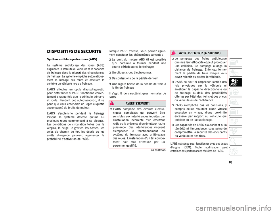 JEEP COMPASS 2020  Notice dentretien (in French) 83
(A continué)
SECURITE
DISPOSITIFS DE SECURITE
Système antiblocage des roues (ABS) 

Le  système  antiblocage  des  roues  (ABS)
augmente la stabilité du véhicule et la capacité
de  freinage  