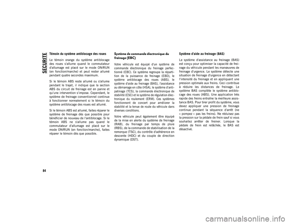 JEEP COMPASS 2020 Notice dentretien (in French) SECURITE
84
Témoin du système antiblocage des roues
Le témoin orange du système antiblocage
des roues s'allume quand le commutateur
d'allumage est placé sur le mode ON/RUN JEEP COMPASS 2020 Notice dentretien (in French) SECURITE
84
Témoin du système antiblocage des roues
Le témoin orange du système antiblocage
des roues s'allume quand le commutateur
d'allumage est placé sur le mode ON/RUN