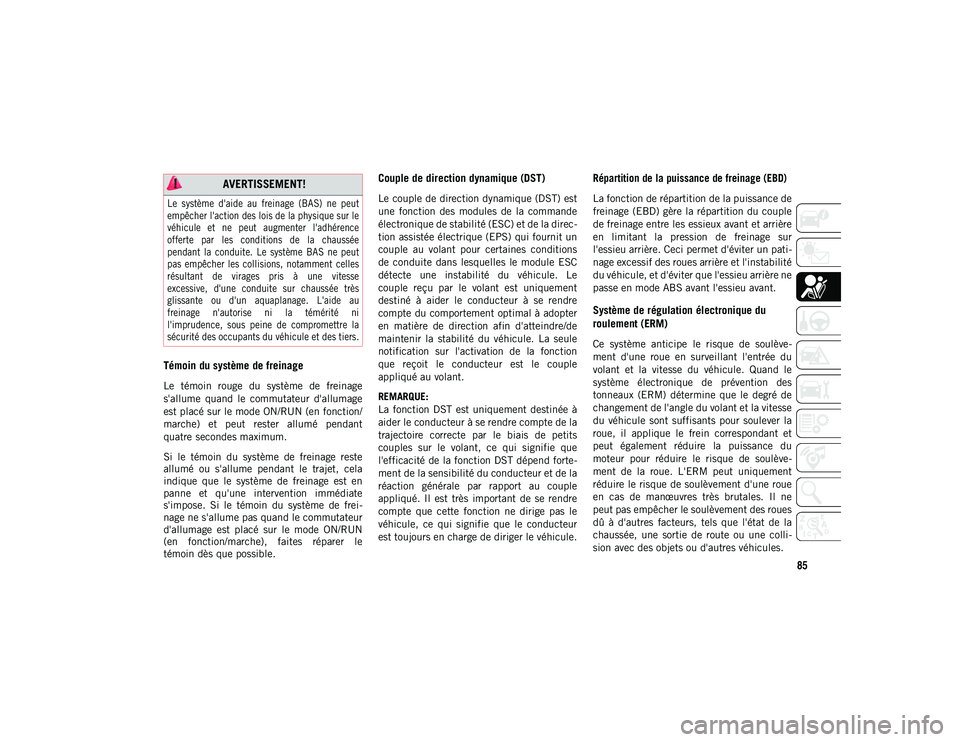 JEEP COMPASS 2020 Notice dentretien (in French) 85
Témoin du système de freinage
Le témoin rouge du système de freinage
s'allume quand le commutateur d'allumage
est placé sur le mode ON/RUN (en fonction/
marche) et peut re JEEP COMPASS 2020 Notice dentretien (in French) 85
Témoin du système de freinage
Le témoin rouge du système de freinage
s'allume quand le commutateur d'allumage
est placé sur le mode ON/RUN (en fonction/
marche) et peut re