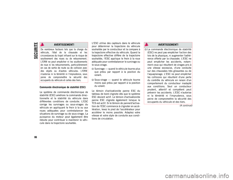 JEEP COMPASS 2020 Notice dentretien (in French) SECURITE
86
(A continué)
Commande électronique de stabilité (ESC)
Le système de commande électronique de
stabilité (ESC) améliore la commande direc-
tionnelle et la stabilité du vé JEEP COMPASS 2020 Notice dentretien (in French) SECURITE
86
(A continué)
Commande électronique de stabilité (ESC)
Le système de commande électronique de
stabilité (ESC) améliore la commande direc-
tionnelle et la stabilité du vé