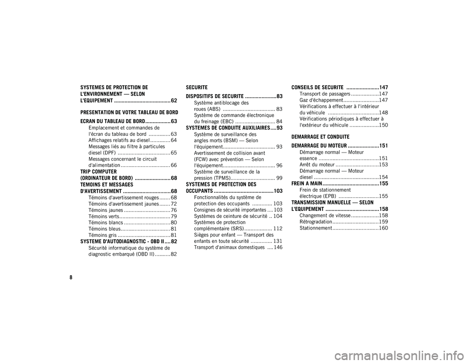 JEEP COMPASS 2020  Notice dentretien (in French) 8
SYSTEMES DE PROTECTION DE 
L'ENVIRONNEMENT — SELON 
L'EQUIPEMENT ...................................... 62
PRESENTATION DE VOTRE TABLEAU DE BORD
ECRAN DU TABLEAU DE BORD ................. 