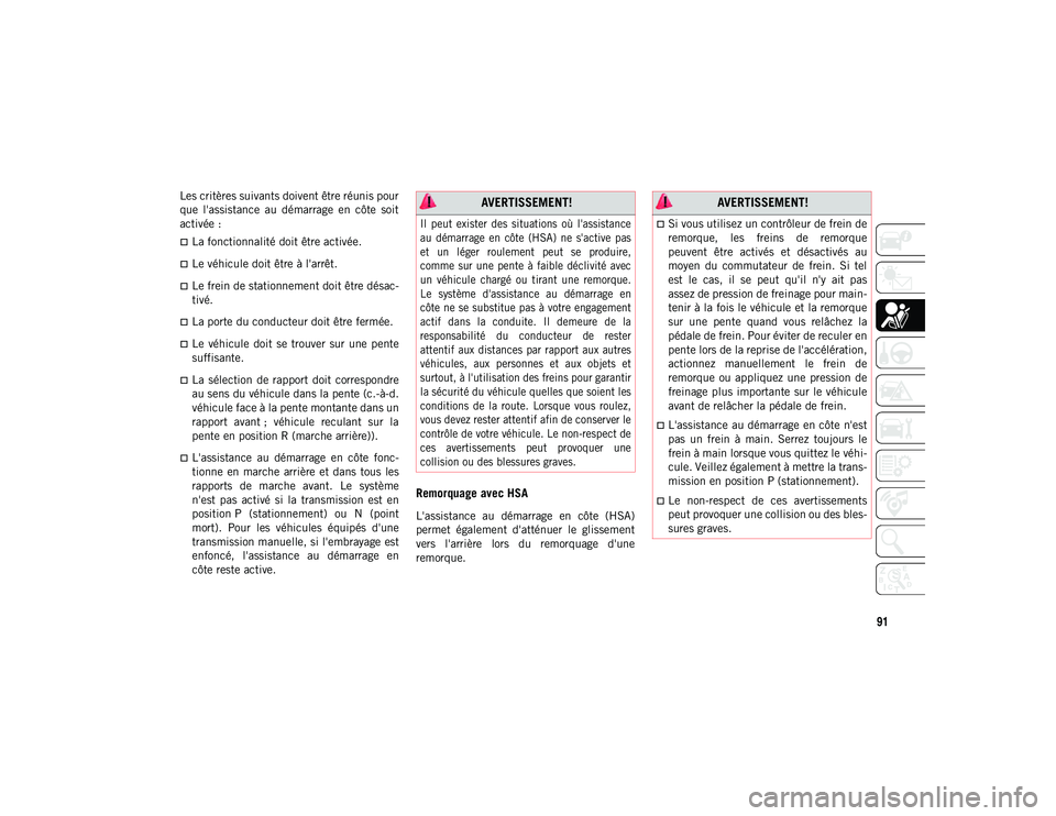 JEEP COMPASS 2020 Notice dentretien (in French) 91
Les critères suivants doivent être réunis pour
que l'assistance au démarrage en côte soit
activée :
La fonctionnalité doit être activée.
Le véhicule doit être à l'ar JEEP COMPASS 2020 Notice dentretien (in French) 91
Les critères suivants doivent être réunis pour
que l'assistance au démarrage en côte soit
activée :
La fonctionnalité doit être activée.
Le véhicule doit être à l'ar