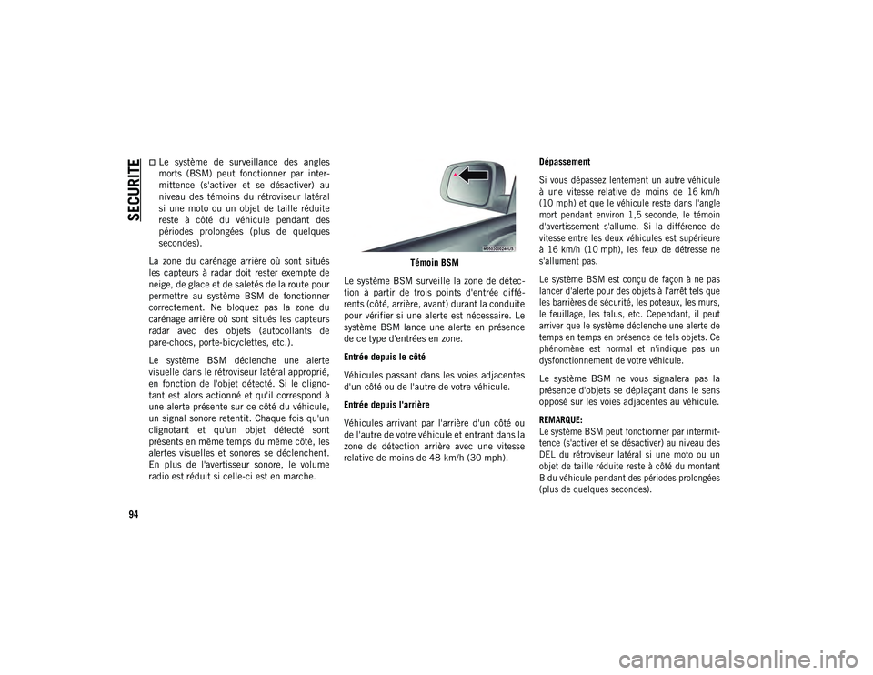 JEEP COMPASS 2020 Notice dentretien (in French) SECURITE
94
Le système de surveillance des angles
morts (BSM) peut fonctionner par inter-
mittence (s'activer et se désactiver) au
niveau des témoins du rétroviseur lat JEEP COMPASS 2020 Notice dentretien (in French) SECURITE
94
Le système de surveillance des angles
morts (BSM) peut fonctionner par inter-
mittence (s'activer et se désactiver) au
niveau des témoins du rétroviseur lat