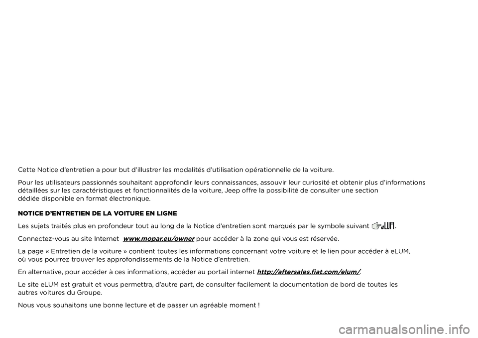 JEEP COMPASS 2021  Notice dentretien (in French) Cette Notice d’entretien a pour but d’illustrer les modalités d’utilisation opérationnelle de la voiture.
Pour les utilisateurs passionnés souhaitant approfondir leurs connaissances, assouvir