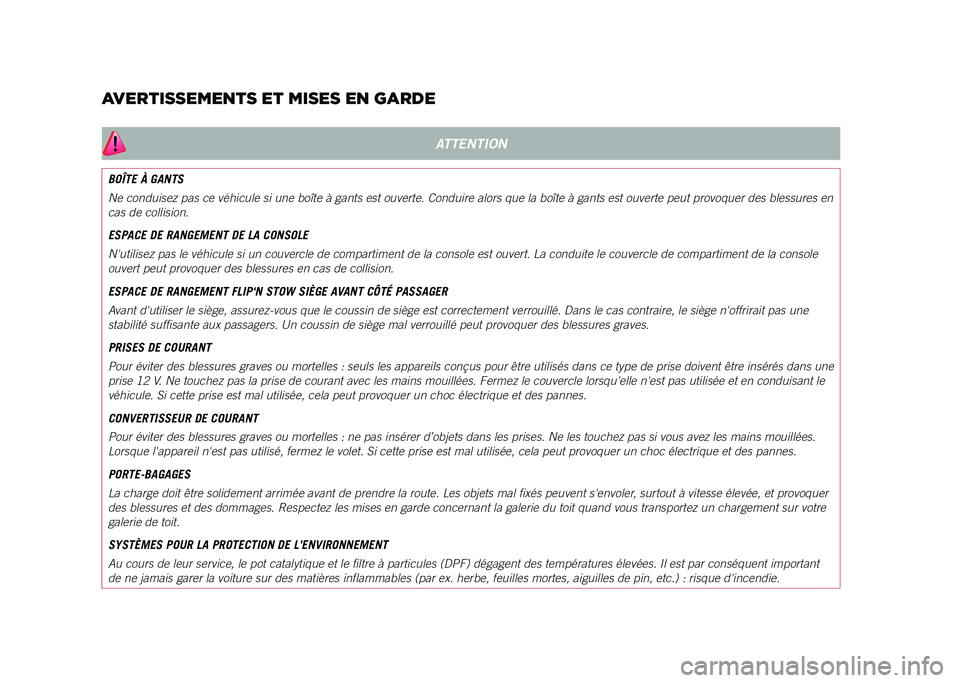 JEEP COMPASS 2021  Notice dentretien (in French) AVERTISSEMENTS ET MISES EN GARDE
ATTENTION
BOÎTE À GANTS
Ne conduisez pas ce véhicule si une boîte à gants est ouverte. \
Conduire alors que la boîte à gants est ouverte peut provoquer des bles