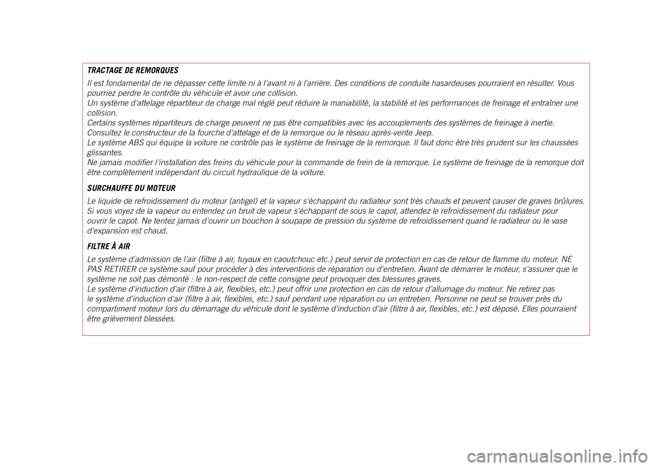 JEEP COMPASS 2021  Notice dentretien (in French) TRACTAGE DE REMORQUES
Il est fondamental de ne dépasser cette limite ni à lavant ni à\
 larrière. Des conditions de conduite hasardeuses pourraient en résulter. Vous 
pourriez perdre le contrô