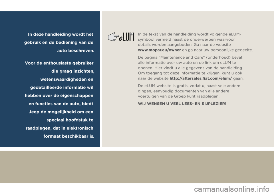 JEEP COMPASS 2018 Instructieboek (in Dutch) In deze handleiding wordt het
gebruik en de bediening van de
auto beschreven.
Voor de enthousiaste gebruiker
die graag inzichten,
wetenswaardigheden en
gedetailleerde informatie wil
hebben over JEEP COMPASS 2018 Instructieboek (in Dutch) In deze handleiding wordt het
gebruik en de bediening van de
auto beschreven.
Voor de enthousiaste gebruiker
die graag inzichten,
wetenswaardigheden en
gedetailleerde informatie wil
hebben over