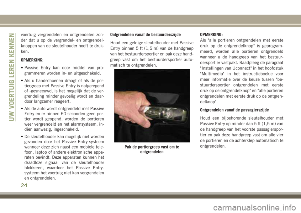 JEEP COMPASS 2018 Instructieboek (in Dutch) voertuig vergrendelen en ontgrendelen zon-
der dat u op de vergrendel- en ontgrendel-
knoppen van de sleutelhouder hoeft te druk-
ken.
OPMERKING:
• Passive Entry kan door middel van pro-
grammeren w JEEP COMPASS 2018 Instructieboek (in Dutch) voertuig vergrendelen en ontgrendelen zon-
der dat u op de vergrendel- en ontgrendel-
knoppen van de sleutelhouder hoeft te druk-
ken.
OPMERKING:
• Passive Entry kan door middel van pro-
grammeren w