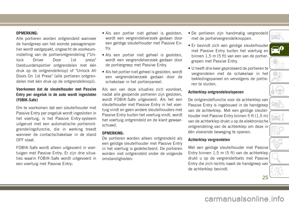 JEEP COMPASS 2018 Instructieboek (in Dutch) OPMERKING:
Alle portieren worden ontgrendeld wanneer
de handgreep van het voorste passagierspor-
tier wordt vastgepakt, ongeacht de voorkeurs-
instelling van de portierontgrendeling ("Un-
lock Dri JEEP COMPASS 2018 Instructieboek (in Dutch) OPMERKING:
Alle portieren worden ontgrendeld wanneer
de handgreep van het voorste passagierspor-
tier wordt vastgepakt, ongeacht de voorkeurs-
instelling van de portierontgrendeling ("Un-
lock Dri