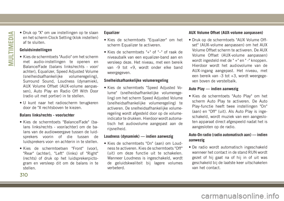 JEEP COMPASS 2018  Instructieboek (in Dutch) • Druk op "X" om uw instellingen op te slaan
en het scherm Clock Setting (klok instellen)
af te sluiten.
Geluidsinstellingen
• Kies de schermtoets "Audio" om het scherm
met audio-i