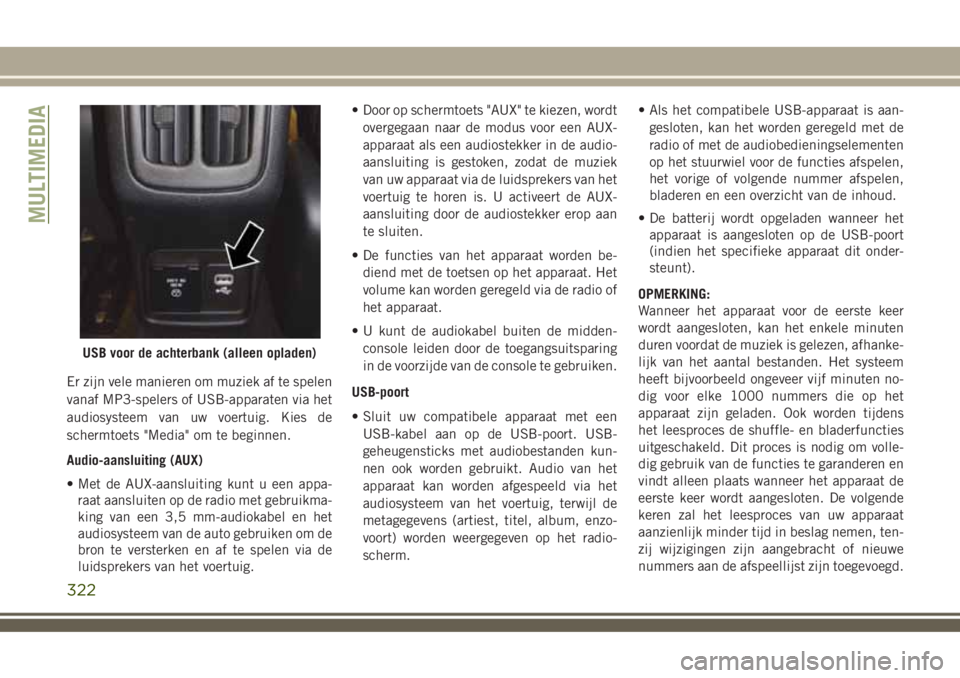 JEEP COMPASS 2018 Instructieboek (in Dutch) Er zijn vele manieren om muziek af te spelen
vanaf MP3-spelers of USB-apparaten via het
audiosysteem van uw voertuig. Kies de
schermtoets "Media" om te beginnen.
Audio-aansluiting (AUX)
• Me JEEP COMPASS 2018 Instructieboek (in Dutch) Er zijn vele manieren om muziek af te spelen
vanaf MP3-spelers of USB-apparaten via het
audiosysteem van uw voertuig. Kies de
schermtoets "Media" om te beginnen.
Audio-aansluiting (AUX)
• Me