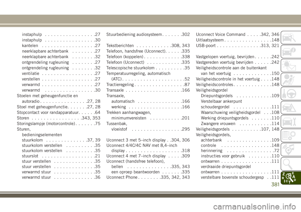 JEEP COMPASS 2018 Instructieboek (in Dutch) instaphulp.................27
instaphulp.................30
kantelen..................27
neerklapbare achterbank........27
neerklapbare achterbank........32
ontgrendeling rugleuning........27
ontgrend JEEP COMPASS 2018 Instructieboek (in Dutch) instaphulp.................27
instaphulp.................30
kantelen..................27
neerklapbare achterbank........27
neerklapbare achterbank........32
ontgrendeling rugleuning........27
ontgrend