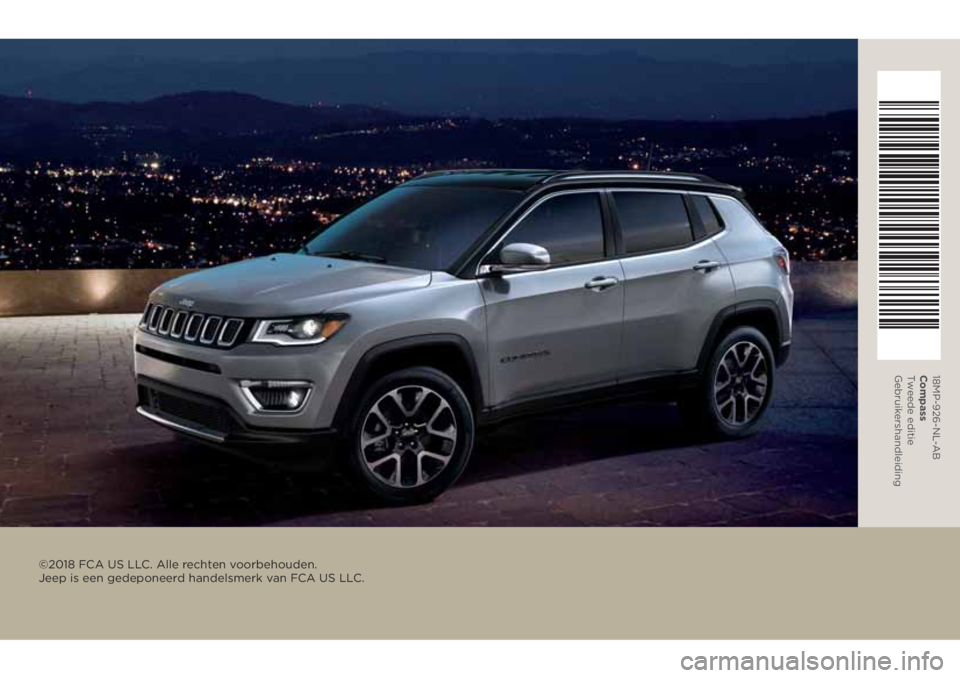 JEEP COMPASS 2018 Instructieboek (in Dutch) ©2018 FCA US LLC. Alle rechten voorbehouden.
Jeep is een gedeponeerd handelsmerk van FCA US LLC.
18MP-926-NL-AB
Compass
Tweede editie
Gebruik ershandleiding JEEP COMPASS 2018 Instructieboek (in Dutch) ©2018 FCA US LLC. Alle rechten voorbehouden.
Jeep is een gedeponeerd handelsmerk van FCA US LLC.
18MP-926-NL-AB
Compass
Tweede editie
Gebruik ershandleiding