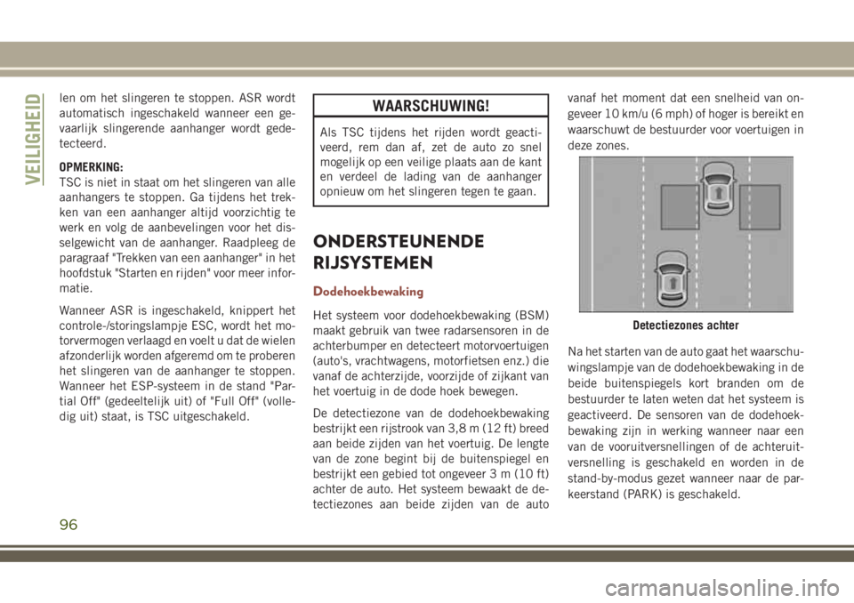 JEEP COMPASS 2018 Instructieboek (in Dutch) len om het slingeren te stoppen. ASR wordt
automatisch ingeschakeld wanneer een ge-
vaarlijk slingerende aanhanger wordt gede-
tecteerd.
OPMERKING:
TSC is niet in staat om het slingeren van alle
aanha JEEP COMPASS 2018 Instructieboek (in Dutch) len om het slingeren te stoppen. ASR wordt
automatisch ingeschakeld wanneer een ge-
vaarlijk slingerende aanhanger wordt gede-
tecteerd.
OPMERKING:
TSC is niet in staat om het slingeren van alle
aanha