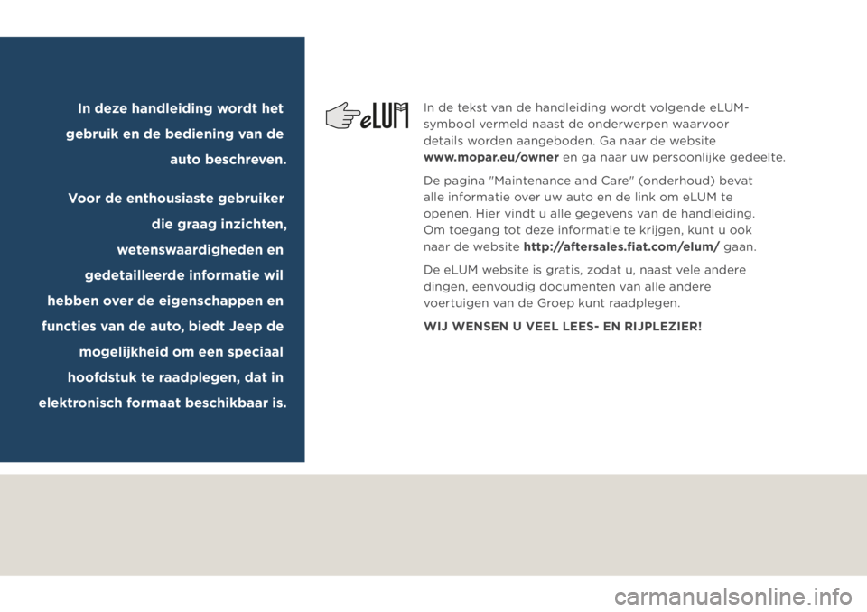JEEP COMPASS 2019  Instructieboek (in Dutch) In de tekst van de handleiding wordt volgende eLUM-
symbool vermeld naast de onderwerpen waarvoor 
details worden aangeboden. Ga naar de website 
www.mopar.eu/owner en ga naar uw persoonlijke gedeelte