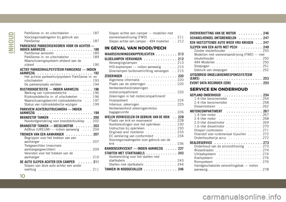 JEEP COMPASS 2019  Instructieboek (in Dutch) ParkSense in- en uitschakelen......... 187
Voorzorgsmaatregelen bij gebruik van
ParkSense..................... 187
PARKSENSE PARKEERSENSOREN VOOR EN ACHTER —
INDIEN AANWEZIG................... 188
P