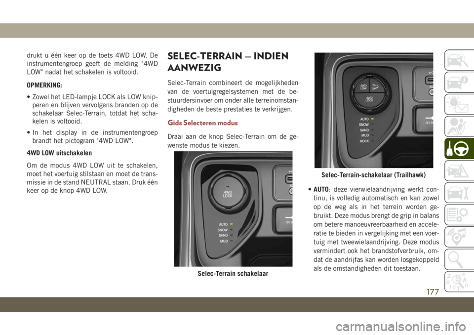JEEP COMPASS 2019 Instructieboek (in Dutch) drukt u één keer op de toets 4WD LOW. De
instrumentengroep geeft de melding "4WD
LOW" nadat het schakelen is voltooid.
OPMERKING:
• Zowel het LED-lampje LOCK als LOW knip-
peren en blijven JEEP COMPASS 2019 Instructieboek (in Dutch) drukt u één keer op de toets 4WD LOW. De
instrumentengroep geeft de melding "4WD
LOW" nadat het schakelen is voltooid.
OPMERKING:
• Zowel het LED-lampje LOCK als LOW knip-
peren en blijven