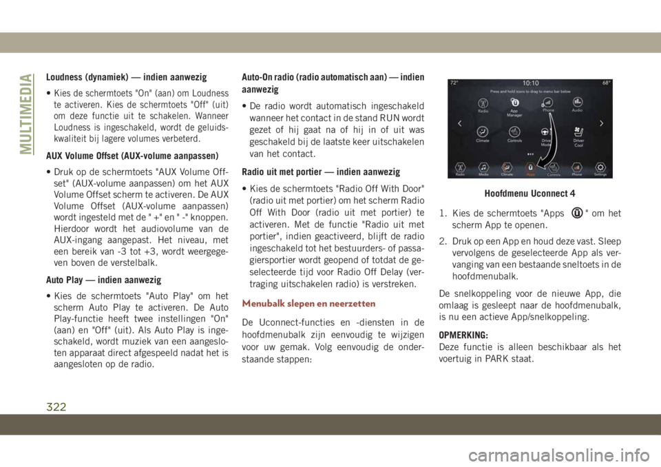 JEEP COMPASS 2019 Instructieboek (in Dutch) Loudness (dynamiek) — indien aanwezig
•
Kies de schermtoets "On" (aan) om Loudness
te activeren. Kies de schermtoets "Off" (uit)
om deze functie uit te schakelen. Wanneer
Loudness JEEP COMPASS 2019 Instructieboek (in Dutch) Loudness (dynamiek) — indien aanwezig
•
Kies de schermtoets "On" (aan) om Loudness
te activeren. Kies de schermtoets "Off" (uit)
om deze functie uit te schakelen. Wanneer
Loudness