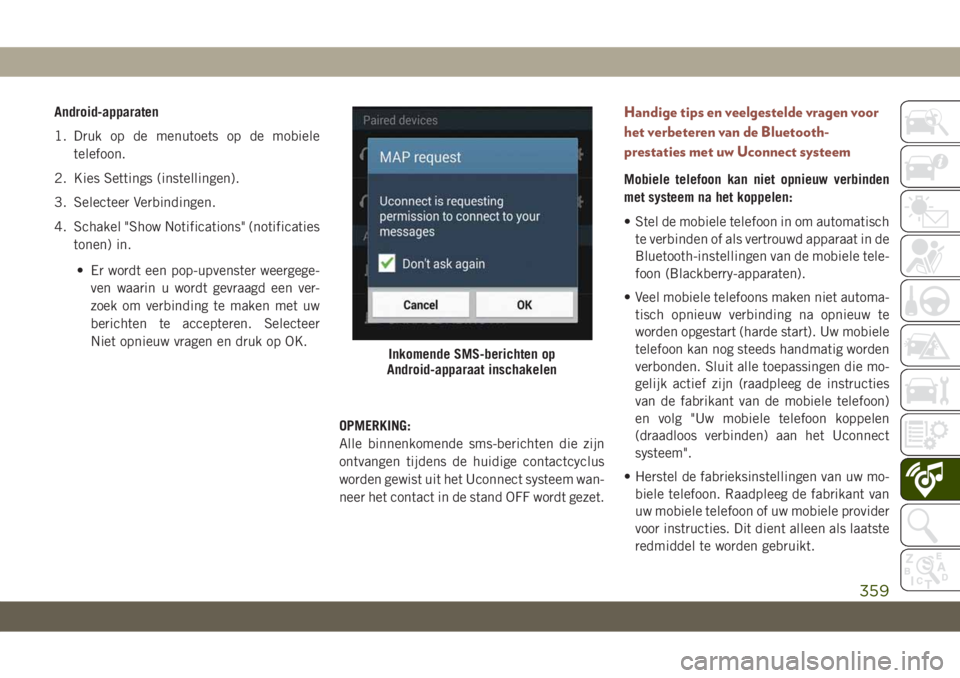 JEEP COMPASS 2019 Instructieboek (in Dutch) Android-apparaten
1. Druk op de menutoets op de mobiele
telefoon.
2. Kies Settings (instellingen).
3. Selecteer Verbindingen.
4. Schakel "Show Notifications" (notificaties
tonen) in.
• Er wo JEEP COMPASS 2019 Instructieboek (in Dutch) Android-apparaten
1. Druk op de menutoets op de mobiele
telefoon.
2. Kies Settings (instellingen).
3. Selecteer Verbindingen.
4. Schakel "Show Notifications" (notificaties
tonen) in.
• Er wo