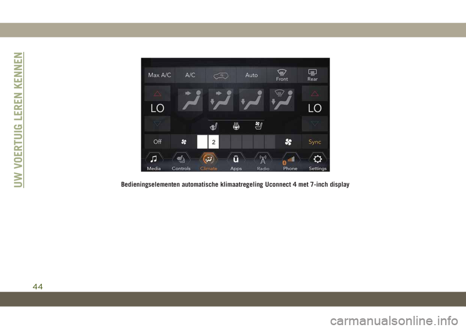 JEEP COMPASS 2019 Instructieboek (in Dutch) Bedieningselementen automatische klimaatregeling Uconnect 4 met 7-inch displayUW VOERTUIG LEREN KENNEN
44 JEEP COMPASS 2019 Instructieboek (in Dutch) Bedieningselementen automatische klimaatregeling Uconnect 4 met 7-inch displayUW VOERTUIG LEREN KENNEN
44