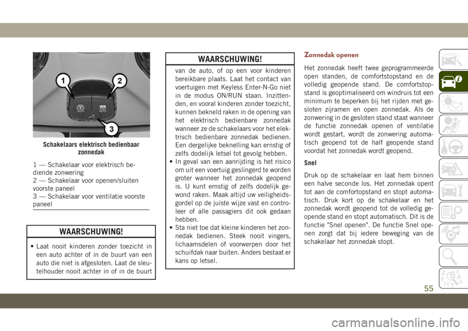 JEEP COMPASS 2019 Instructieboek (in Dutch) WAARSCHUWING!
• Laat nooit kinderen zonder toezicht in
een auto achter of in de buurt van een
auto die niet is afgesloten. Laat de sleu-
telhouder nooit achter in of in de buurt
WAARSCHUWING!
van de JEEP COMPASS 2019 Instructieboek (in Dutch) WAARSCHUWING!
• Laat nooit kinderen zonder toezicht in
een auto achter of in de buurt van een
auto die niet is afgesloten. Laat de sleu-
telhouder nooit achter in of in de buurt
WAARSCHUWING!
van de