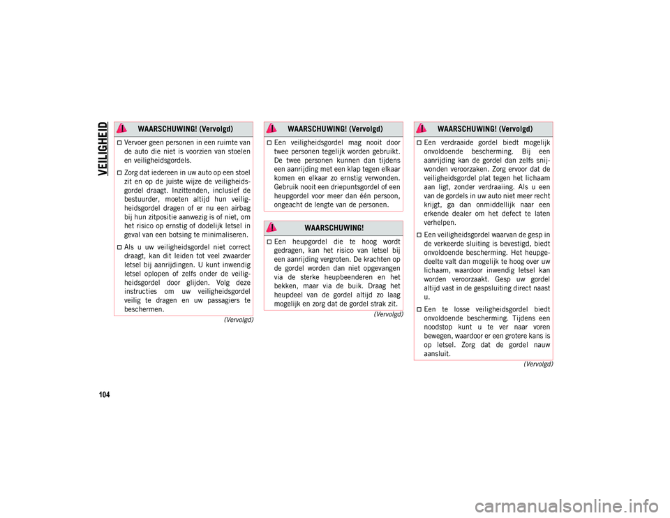 JEEP COMPASS 2020 Instructieboek (in Dutch) VEILIGHEID
104
(Vervolgd)
(Vervolgd)
(Vervolgd)
Vervoer geen personen in een ruimte van
de auto die niet is voorzien van stoelen
en veiligheidsgordels.
Zorg dat iedereen in uw auto op een JEEP COMPASS 2020 Instructieboek (in Dutch) VEILIGHEID
104
(Vervolgd)
(Vervolgd)
(Vervolgd)
Vervoer geen personen in een ruimte van
de auto die niet is voorzien van stoelen
en veiligheidsgordels.
Zorg dat iedereen in uw auto op een