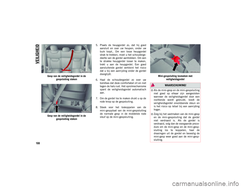 JEEP COMPASS 2020 Instructieboek (in Dutch) VEILIGHEID
108
Gesp van de veiligheidsgordel in de gespsluiting steken
Gesp van de veiligheidsgordel in de gespsluiting steken 5. Plaats de heupgordel zo, dat hij goed
aansluit en over uw h JEEP COMPASS 2020 Instructieboek (in Dutch) VEILIGHEID
108
Gesp van de veiligheidsgordel in de gespsluiting steken
Gesp van de veiligheidsgordel in de gespsluiting steken 5. Plaats de heupgordel zo, dat hij goed
aansluit en over uw h