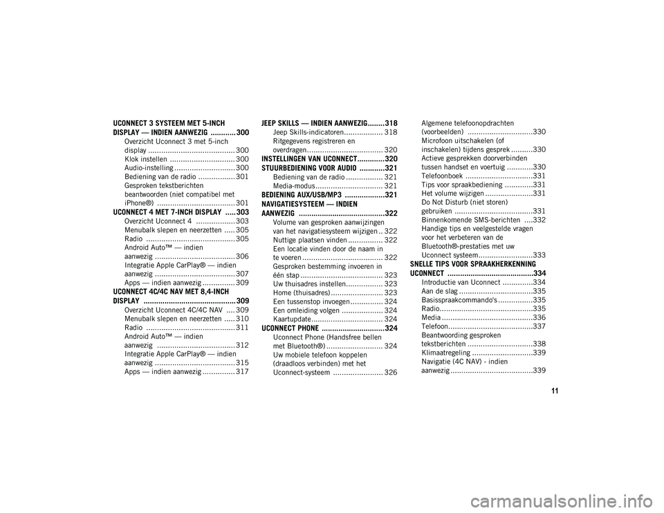 JEEP COMPASS 2020 Instructieboek (in Dutch) 11
UCONNECT 3 SYSTEEM MET 5-INCH
DISPLAY — INDIEN AANWEZIG ............ 300
Overzicht Uconnect 3 met 5-inch
display ........................................ 300 Klok instellen .................. JEEP COMPASS 2020 Instructieboek (in Dutch) 11
UCONNECT 3 SYSTEEM MET 5-INCH
DISPLAY — INDIEN AANWEZIG ............ 300
Overzicht Uconnect 3 met 5-inch
display ........................................ 300 Klok instellen ..................