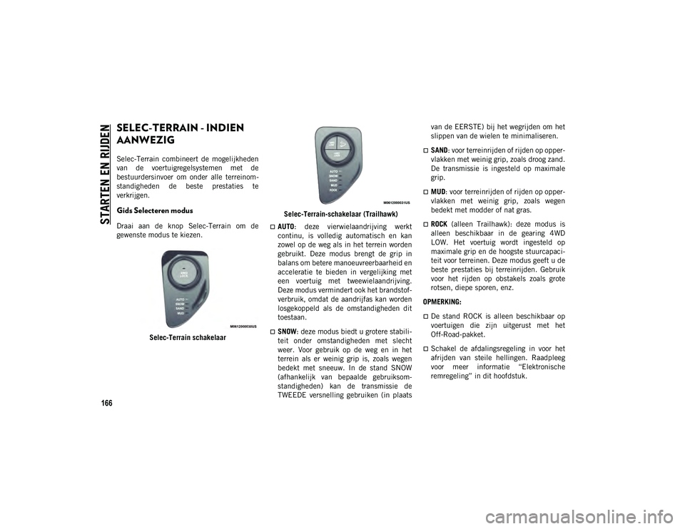 JEEP COMPASS 2020 Instructieboek (in Dutch) STARTEN EN RIJDEN
166
SELEC-TERRAIN - INDIEN
AANWEZIG
Selec-Terrain combineert de mogelijkheden
van de voertuigregelsystemen met de
bestuurdersinvoer om onder alle terreinom-
standigheden JEEP COMPASS 2020 Instructieboek (in Dutch) STARTEN EN RIJDEN
166
SELEC-TERRAIN - INDIEN
AANWEZIG
Selec-Terrain combineert de mogelijkheden
van de voertuigregelsystemen met de
bestuurdersinvoer om onder alle terreinom-
standigheden