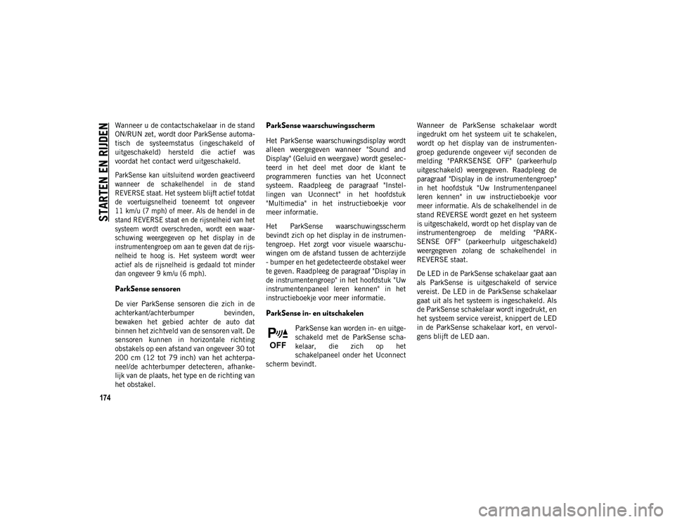 JEEP COMPASS 2020 Instructieboek (in Dutch) STARTEN EN RIJDEN
174
Wanneer u de contactschakelaar in de stand
ON/RUN zet, wordt door ParkSense automa-
tisch de systeemstatus (ingeschakeld of
uitgeschakeld) hersteld die actief was
voordat JEEP COMPASS 2020 Instructieboek (in Dutch) STARTEN EN RIJDEN
174
Wanneer u de contactschakelaar in de stand
ON/RUN zet, wordt door ParkSense automa-
tisch de systeemstatus (ingeschakeld of
uitgeschakeld) hersteld die actief was
voordat