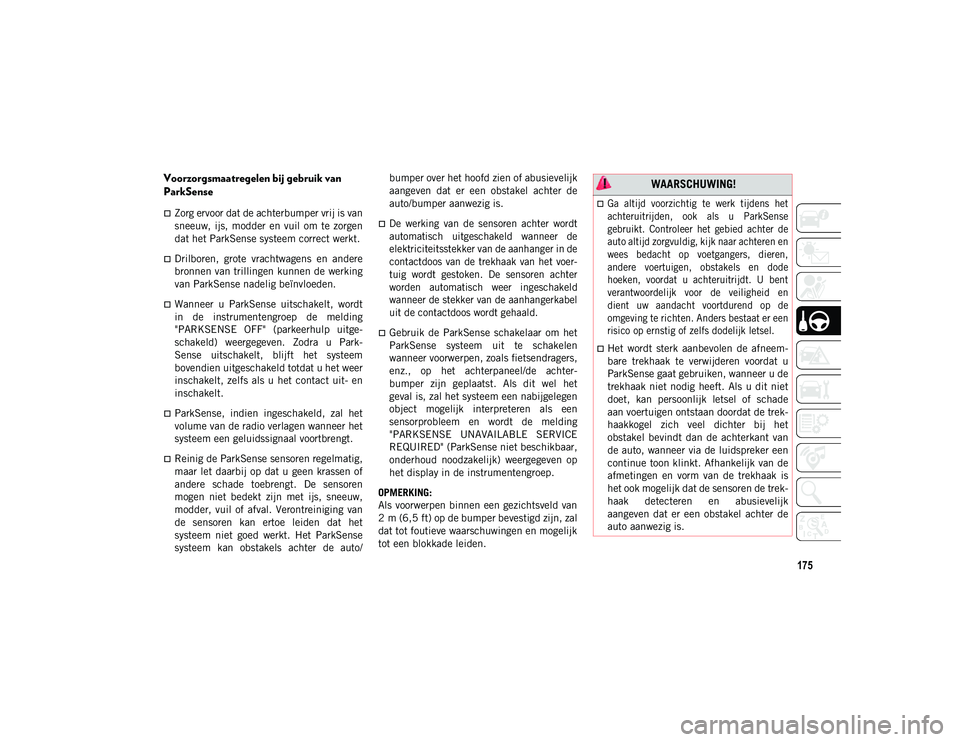 JEEP COMPASS 2020 Instructieboek (in Dutch) 175
Voorzorgsmaatregelen bij gebruik van
ParkSense
Zorg ervoor dat de achterbumper vrij is van
sneeuw, ijs, modder en vuil om te zorgen
dat het ParkSense systeem correct werkt.
Drilboren, JEEP COMPASS 2020 Instructieboek (in Dutch) 175
Voorzorgsmaatregelen bij gebruik van
ParkSense
Zorg ervoor dat de achterbumper vrij is van
sneeuw, ijs, modder en vuil om te zorgen
dat het ParkSense systeem correct werkt.
Drilboren,