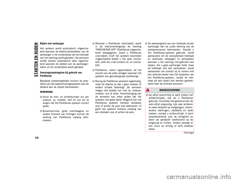 JEEP COMPASS 2020 Instructieboek (in Dutch) STARTEN EN RIJDEN
178
(Vervolgd)
Rijden met aanhanger
Het systeem wordt automatisch uitgescha-
keld wanneer de elektriciteitsstekker van de
aanhanger in de contactdoos van de trekhaak
van het vo JEEP COMPASS 2020 Instructieboek (in Dutch) STARTEN EN RIJDEN
178
(Vervolgd)
Rijden met aanhanger
Het systeem wordt automatisch uitgescha-
keld wanneer de elektriciteitsstekker van de
aanhanger in de contactdoos van de trekhaak
van het vo