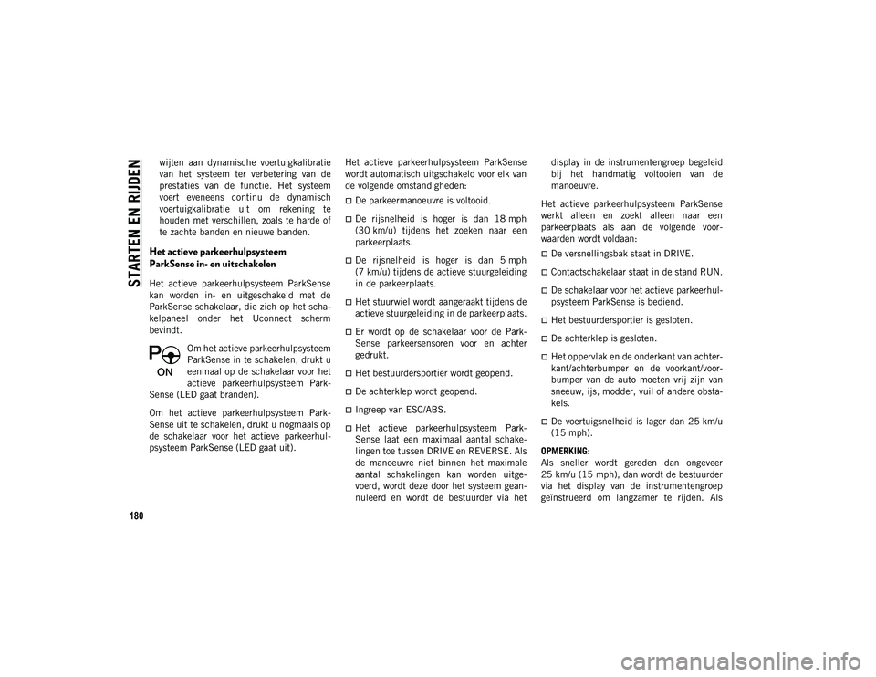 JEEP COMPASS 2020 Instructieboek (in Dutch) STARTEN EN RIJDEN
180
wijten aan dynamische voertuigkalibratie
van het systeem ter verbetering van de
prestaties van de functie. Het systeem
voert eveneens continu de dynamisch
voert JEEP COMPASS 2020 Instructieboek (in Dutch) STARTEN EN RIJDEN
180
wijten aan dynamische voertuigkalibratie
van het systeem ter verbetering van de
prestaties van de functie. Het systeem
voert eveneens continu de dynamisch
voert