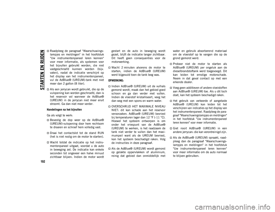 JEEP COMPASS 2020 Instructieboek (in Dutch) STARTEN EN RIJDEN
192
Raadpleeg de paragraaf "Waarschuwings-
lampjes en meldingen" in het hoofdstuk
"Uw instrumentenpaneel leren kennen"
voor meer informatie, als sys JEEP COMPASS 2020 Instructieboek (in Dutch) STARTEN EN RIJDEN
192
Raadpleeg de paragraaf "Waarschuwings-
lampjes en meldingen" in het hoofdstuk
"Uw instrumentenpaneel leren kennen"
voor meer informatie, als sys
