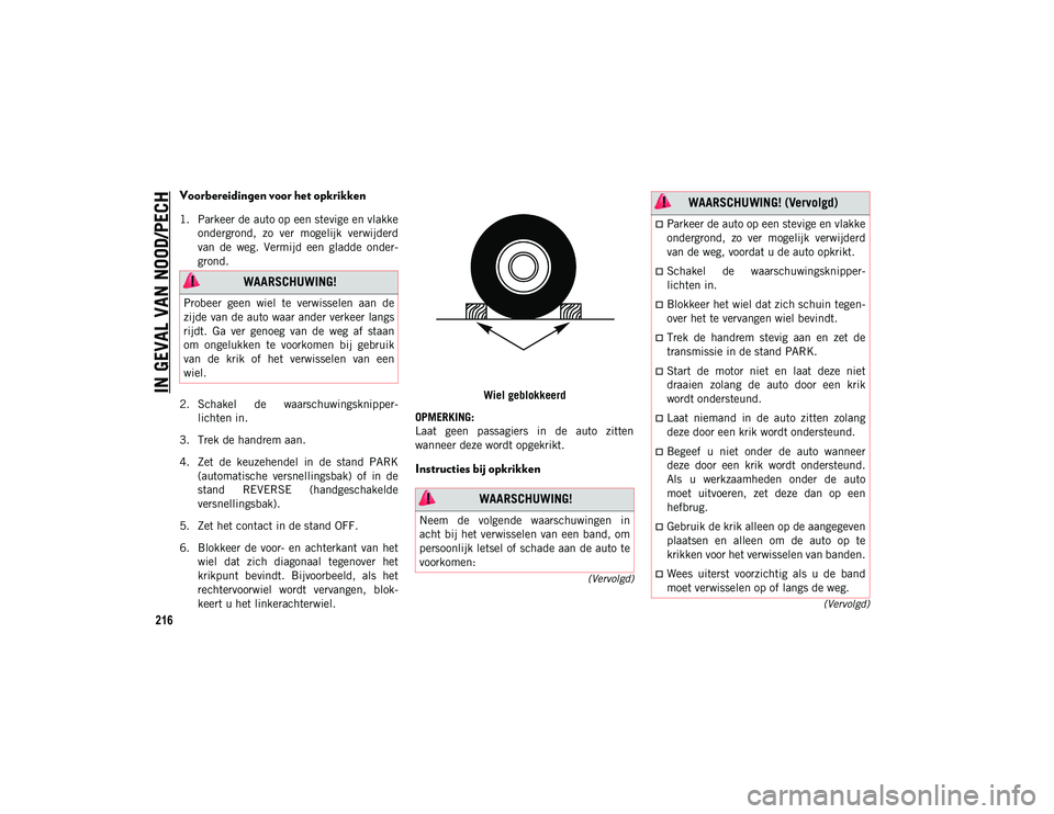 JEEP COMPASS 2020  Instructieboek (in Dutch) IN GEVAL VAN NOOD/PECH
216
(Vervolgd)
(Vervolgd)
Voorbereidingen voor het opkrikken 
1. Parkeer de auto op een stevige en vlakke
ondergrond,  zo  ver  mogelijk  verwijderd
van  de  weg.  Vermijd  een 