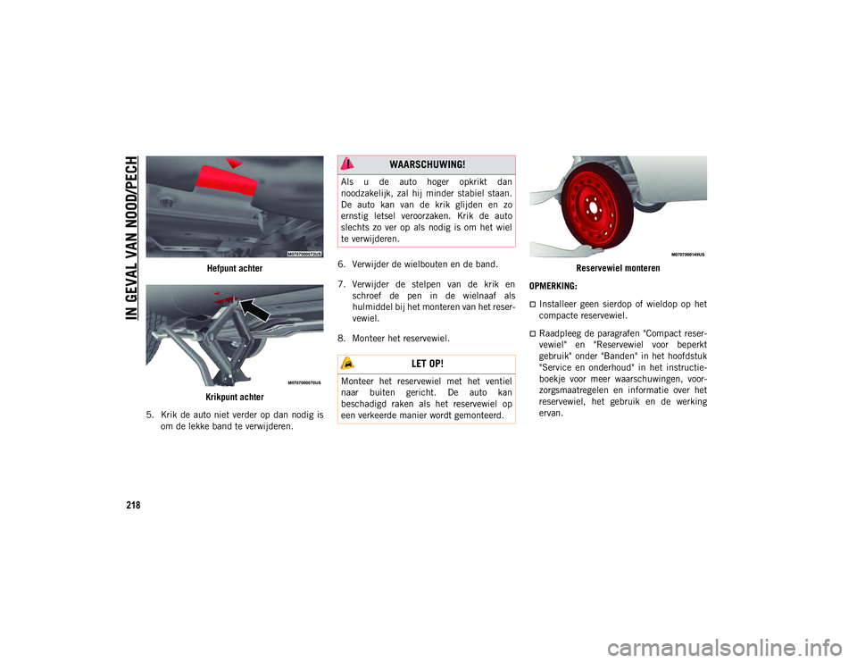 JEEP COMPASS 2020 Instructieboek (in Dutch) IN GEVAL VAN NOOD/PECH
218
Hefpunt achter
Krikpunt achter
5. Krik de auto niet verder op dan nodig is om de lekke band te verwijderen. 6. Verwijder de wielbouten en de band.
7. Verwijder de s JEEP COMPASS 2020 Instructieboek (in Dutch) IN GEVAL VAN NOOD/PECH
218
Hefpunt achter
Krikpunt achter
5. Krik de auto niet verder op dan nodig is om de lekke band te verwijderen. 6. Verwijder de wielbouten en de band.
7. Verwijder de s