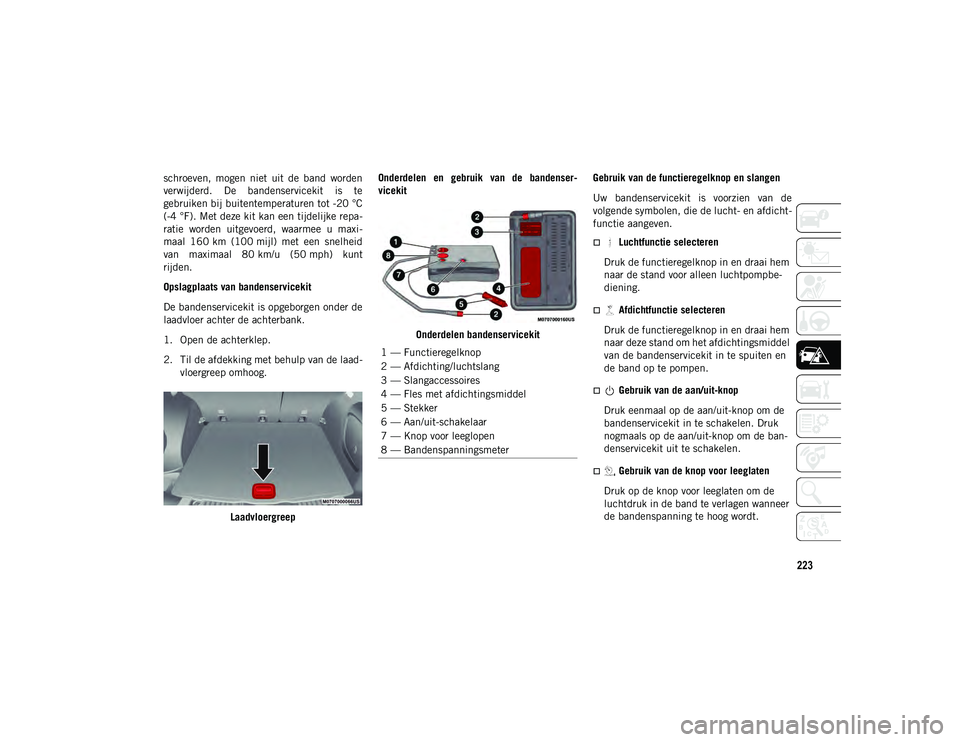 JEEP COMPASS 2020 Instructieboek (in Dutch) 223
schroeven, mogen niet uit de band worden
verwijderd. De bandenservicekit is te
gebruiken bij buitentemperaturen tot -20 °C
(-4 °F). Met deze kit kan een tijdelijke repa-
ratie worden JEEP COMPASS 2020 Instructieboek (in Dutch) 223
schroeven, mogen niet uit de band worden
verwijderd. De bandenservicekit is te
gebruiken bij buitentemperaturen tot -20 °C
(-4 °F). Met deze kit kan een tijdelijke repa-
ratie worden