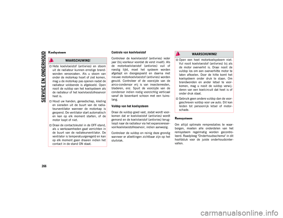 JEEP COMPASS 2020 Instructieboek (in Dutch) SERVICE EN ONDERHOUD
266
KoelsysteemControle van koelvloeistof
Controleer de koelvloeistof (antivries) ieder
jaar (bij voorkeur voordat de vorst invalt). Als
de motorkoelvloeistof (antivries) v JEEP COMPASS 2020 Instructieboek (in Dutch) SERVICE EN ONDERHOUD
266
KoelsysteemControle van koelvloeistof
Controleer de koelvloeistof (antivries) ieder
jaar (bij voorkeur voordat de vorst invalt). Als
de motorkoelvloeistof (antivries) v