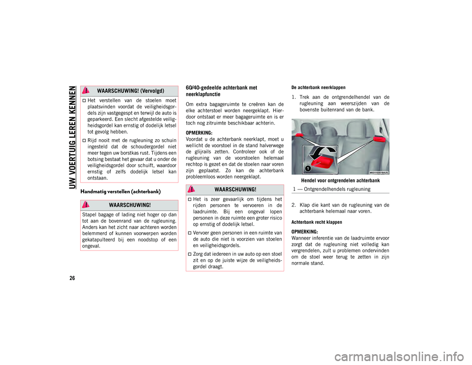 JEEP COMPASS 2020 Instructieboek (in Dutch) UW VOERTUIG LEREN KENNEN
26
Handmatig verstellen (achterbank)60/40-gedeelde achterbank met
neerklapfunctie
Om extra bagageruimte te creëren kan de
elke achterstoel worden neergeklapt. Hi JEEP COMPASS 2020 Instructieboek (in Dutch) UW VOERTUIG LEREN KENNEN
26
Handmatig verstellen (achterbank)60/40-gedeelde achterbank met
neerklapfunctie
Om extra bagageruimte te creëren kan de
elke achterstoel worden neergeklapt. Hi