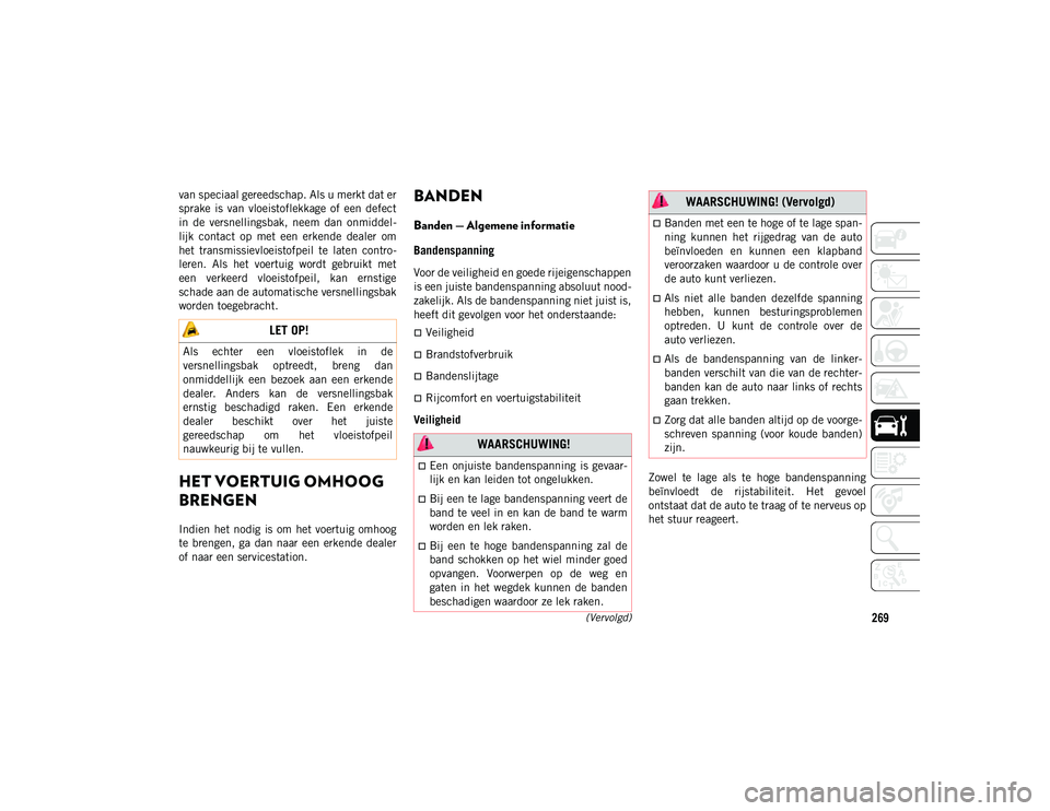 JEEP COMPASS 2020 Instructieboek (in Dutch) 269(Vervolgd)
van speciaal gereedschap. Als u merkt dat er
sprake is van vloeistoflekkage of een defect
in de versnellingsbak, neem dan onmiddel-
lijk contact op met een erkende deale JEEP COMPASS 2020 Instructieboek (in Dutch) 269(Vervolgd)
van speciaal gereedschap. Als u merkt dat er
sprake is van vloeistoflekkage of een defect
in de versnellingsbak, neem dan onmiddel-
lijk contact op met een erkende deale