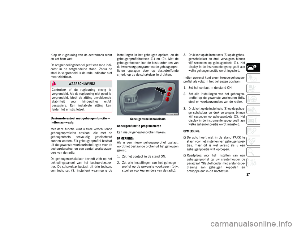 JEEP COMPASS 2020 Instructieboek (in Dutch) 27
Klap de rugleuning van de achterbank recht
en zet hem vast.
De ontgrendelingshendel geeft een rode indi-
cator in de ontgrendelde stand. Zodra de
stoel is vergrendeld is de rode indicator nie JEEP COMPASS 2020 Instructieboek (in Dutch) 27
Klap de rugleuning van de achterbank recht
en zet hem vast.
De ontgrendelingshendel geeft een rode indi-
cator in de ontgrendelde stand. Zodra de
stoel is vergrendeld is de rode indicator nie