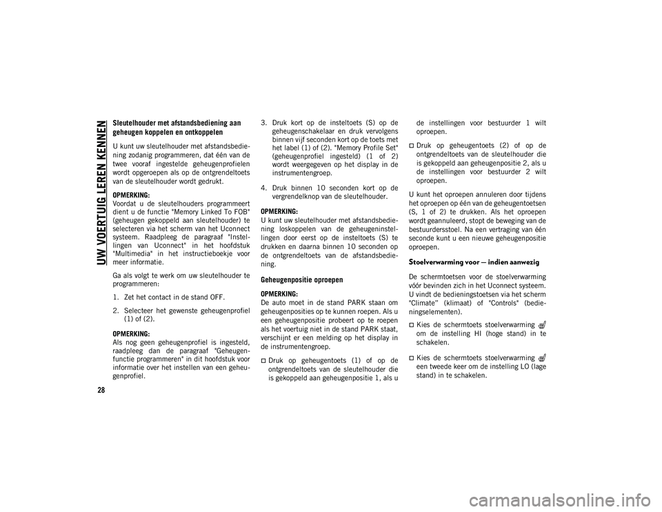 JEEP COMPASS 2020 Instructieboek (in Dutch) UW VOERTUIG LEREN KENNEN
28
Sleutelhouder met afstandsbediening aan
geheugen koppelen en ontkoppelen
U kunt uw sleutelhouder met afstandsbedie-
ning zodanig programmeren, dat één van de
twee voora JEEP COMPASS 2020 Instructieboek (in Dutch) UW VOERTUIG LEREN KENNEN
28
Sleutelhouder met afstandsbediening aan
geheugen koppelen en ontkoppelen
U kunt uw sleutelhouder met afstandsbedie-
ning zodanig programmeren, dat één van de
twee voora