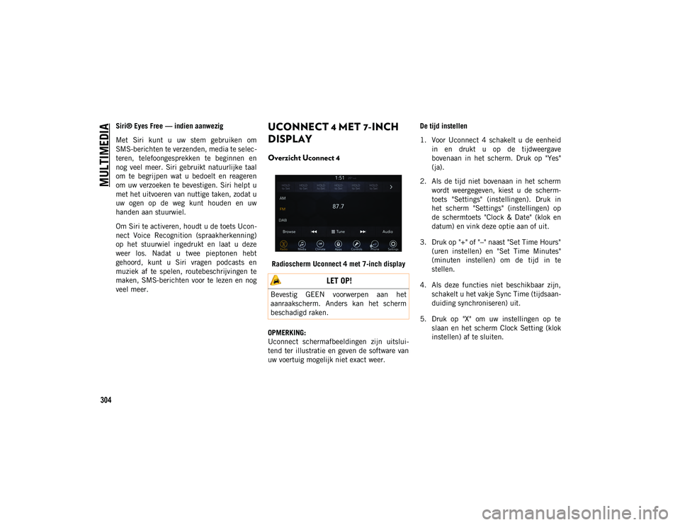 JEEP COMPASS 2020 Instructieboek (in Dutch) MULTIMEDIA
304
Siri® Eyes Free — indien aanwezig
Met Siri kunt u uw stem gebruiken om
SMS-berichten te verzenden, media te selec-
teren, telefoongesprekken te beginnen en
nog veel meer JEEP COMPASS 2020 Instructieboek (in Dutch) MULTIMEDIA
304
Siri® Eyes Free — indien aanwezig
Met Siri kunt u uw stem gebruiken om
SMS-berichten te verzenden, media te selec-
teren, telefoongesprekken te beginnen en
nog veel meer